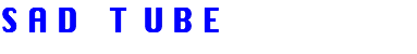 S A D T U B E